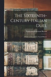 bokomslag The Sixteenth-century Italian Duel; a Study in Renaissance Social History