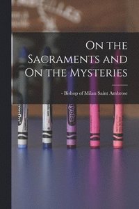 bokomslag On the Sacraments and On the Mysteries