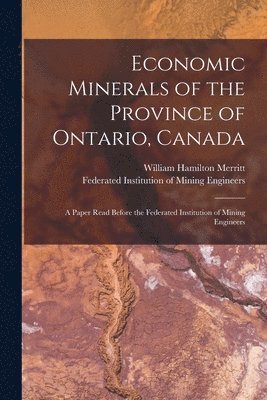 Economic Minerals of the Province of Ontario, Canada [microform] 1