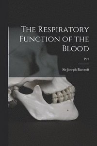 bokomslag The Respiratory Function of the Blood; Pt 2