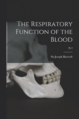 The Respiratory Function of the Blood; Pt 2 1