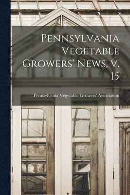 Pennsylvania Vegetable Growers' News, V. 15 1