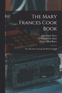 bokomslag The Mary Frances Cook Book; or, Adventures Among the Kitchen People