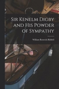 bokomslag Sir Kenelm Digby and His Powder of Sympathy [microform]