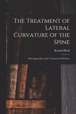 bokomslag The Treatment of Lateral Curvature of the Spine