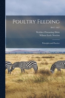 bokomslag Poultry Feeding: Principles and Practice; B417 1927