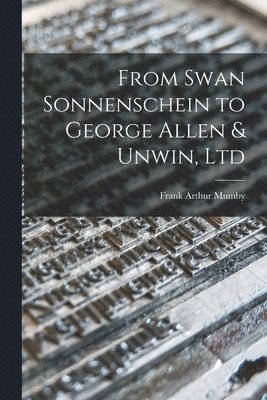 bokomslag From Swan Sonnenschein to George Allen & Unwin, Ltd