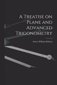 bokomslag A Treatise on Plane and Advanced Trigonometry