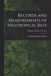 bokomslag Records and Measurements of Neotropical Bats; Fieldiana Zoology v.20, no.13