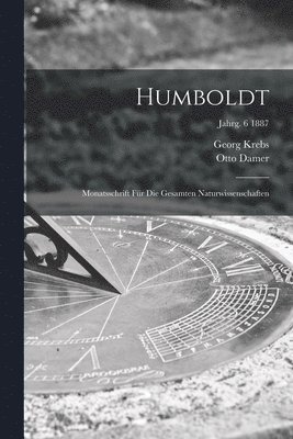 bokomslag Humboldt; Monatsschrift Fr Die Gesamten Naturwissenschaften; jahrg. 6 1887