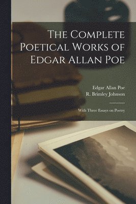 Edgar Allan 1809-1849 Poe, R. Brimley (Reginald Brimley) Johnson - Complete Poetical Works of Edgar Allan Poe [microform], Häftad