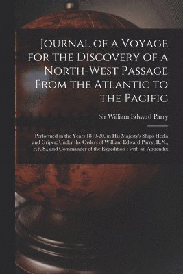 William Edward Parry - Journal of a Voyage for the Discovery of a North-west Passage From the Atlantic to the Pacific [microform], Häftad