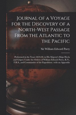 Journal of a Voyage for the Discovery of a North-west Passage From the Atlantic to the Pacific [microform] 1