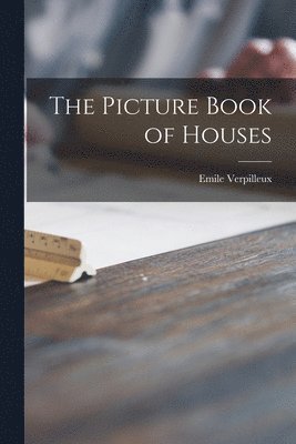 Emile 1888-1964 Verpilleux, Emile Verpilleux - The Picture Book of Houses, Häftad