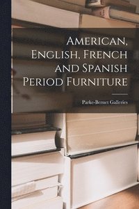 bokomslag American, English, French and Spanish Period Furniture
