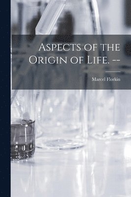 Marcel Florkin - Aspects of the Origin of Life. --, Häftad
