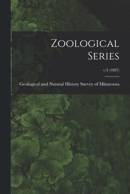 Geological and Natural History Survey - Zoological Series; v.3 (1897), Häftad