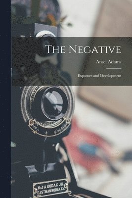 Ansel 1902-1984 Adams, Ansel Adams - The Negative: Exposure and Development, Häftad