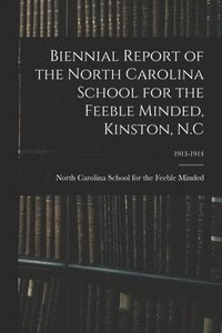 bokomslag Biennial Report of the North Carolina School for the Feeble Minded, Kinston, N.C; 1913-1914