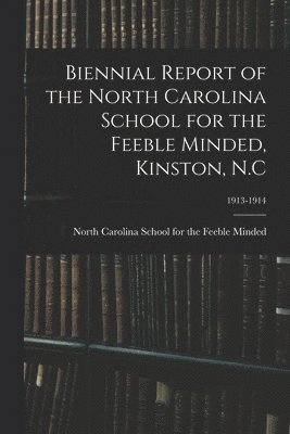 bokomslag Biennial Report of the North Carolina School for the Feeble Minded, Kinston, N.C; 1913-1914