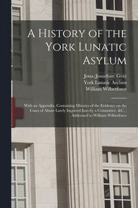 bokomslag History of the York Lunatic Asylum
