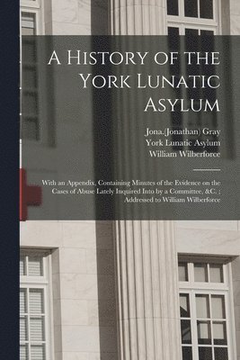 bokomslag History of the York Lunatic Asylum