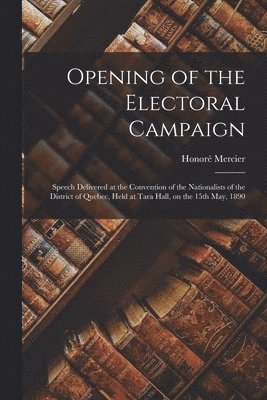 Opening of the Electoral Campaign [microform] 1