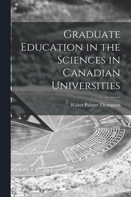 Graduate Education in the Sciences in Canadian Universities 1