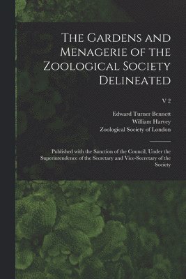 Edward Turner 1797-1836 Bennett, Edward Turner Bennett, William Harvey, Zoological Society Of London - Gardens and Menagerie of the Zoological Society Delineated, Häftad