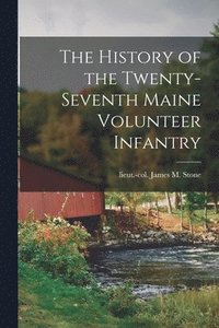 bokomslag History of the Twenty-seventh Maine Volunteer Infantry
