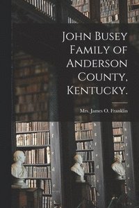 bokomslag John Busey Family of Anderson County, Kentucky.