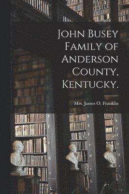 John Busey Family of Anderson County, Kentucky. 1