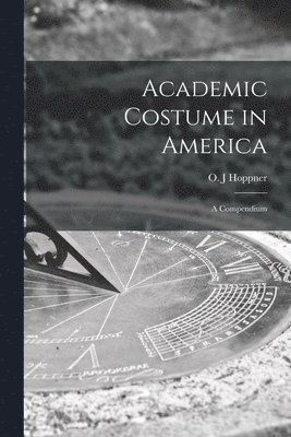 bokomslag Academic Costume in America: a Compendium