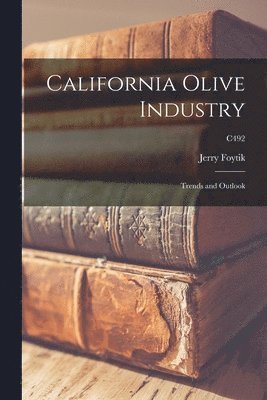 California Olive Industry: Trends and Outlook; C492 1