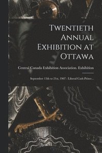 bokomslag Twentieth Annual Exhibition at Ottawa [microform]