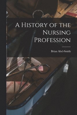 A History of the Nursing Profession 1