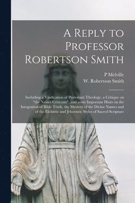 A Reply to Professor Robertson Smith [microform] 1