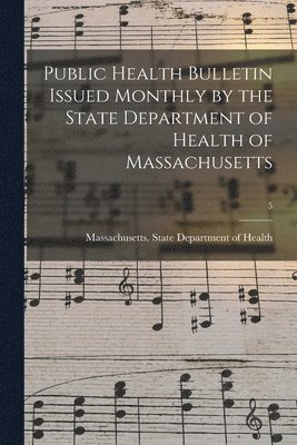 Public Health Bulletin Issued Monthly by the State Department of Health of Massachusetts; 5 1