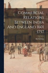 bokomslag Commercial Relations Between India And England 1601 1757
