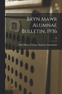 bokomslag Bryn Mawr Alumnae Bulletin, 1936; 16