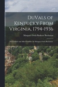 bokomslag DuVals of Kentucky From Virginia, 1794-1936; Descendants and Allied Families, by Margaret Gwin Buchanan.