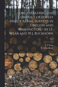 bokomslag Organization and Conduct of Forest Insect Aerial Surveys in Oregon and Washington / by J.F. Wear and W.J. Buckhorn; 1955