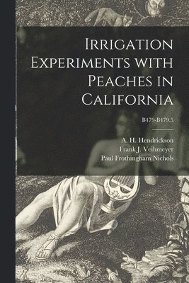 Irrigation Experiments With Peaches in California; B479-B479.5, Häftad