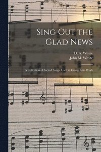 bokomslag Sing out the Glad News [microform]