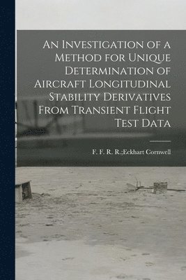 bokomslag An Investigation of a Method for Unique Determination of Aircraft Longitudinal Stability Derivatives From Transient Flight Test Data