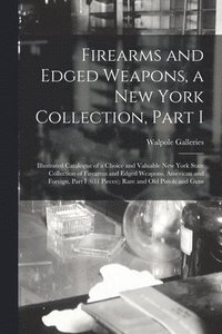 bokomslag Firearms and Edged Weapons, a New York Collection, Part I; Illustrated Catalogue of a Choice and Valuable New York State Collection of Firearms and Edged Weapons, American and Foreign, Part I (631