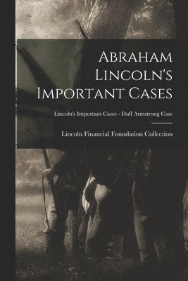 Abraham Lincoln's Important Cases; Lincoln's Important Cases - Duff Armstrong Case 1