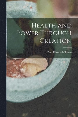 Paul Ellsworth 1882- Triem, Paul Ellsworth Triem - Health and Power Through Creation, Häftad