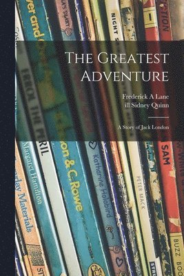 The Greatest Adventure: a Story of Jack London 1