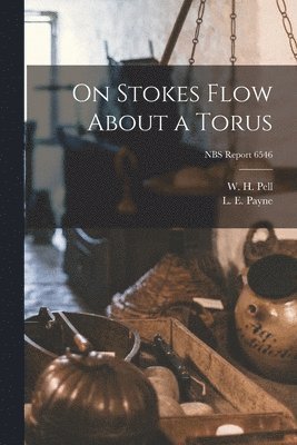 On Stokes Flow About a Torus; NBS Report 6546 1